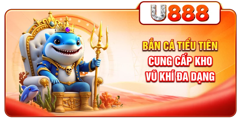 Bắn cá tiểu tiên cung cấp kho vũ khí đa dạng
